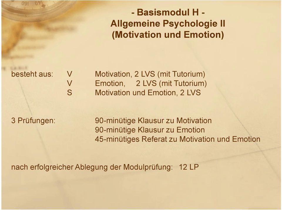 Emotion, 2 LVS 3 Prüfungen: 90-minütige Klausur zu Motivation 90-minütige Klausur zu