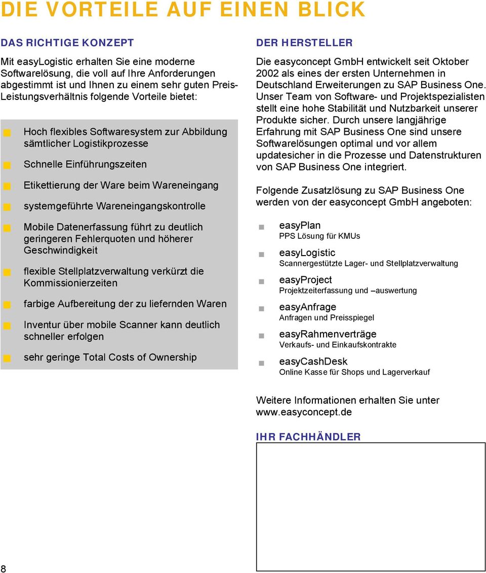 systemgeführte Wareneingangskontrolle DER HERSTELLER Die easyconcept GmbH entwickelt seit Oktober 2002 als eines der ersten Unternehmen in Deutschland Erweiterungen zu SAP Business One.