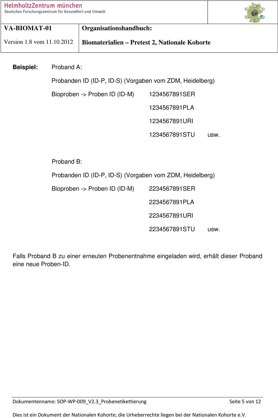 Proband B: Probanden ID (ID-P, ID-S) (Vorgaben vom ZDM, Heidelberg) Bioproben -> Proben ID (ID-M) 2234567891SER 2234567891PLA