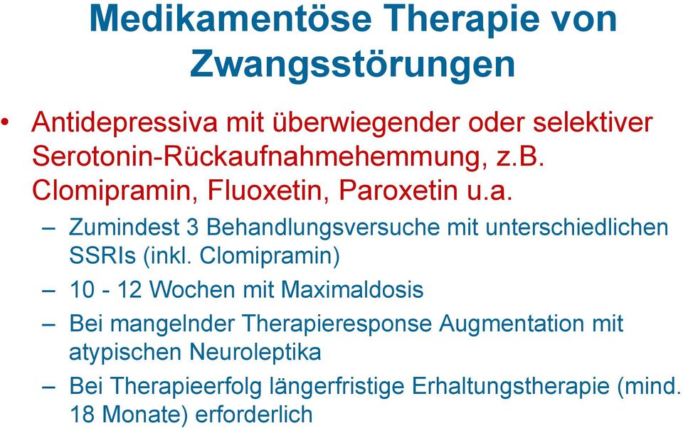 Clomipramin) 10-12 Wochen mit Maximaldosis Bei mangelnder Therapieresponse Augmentation mit atypischen
