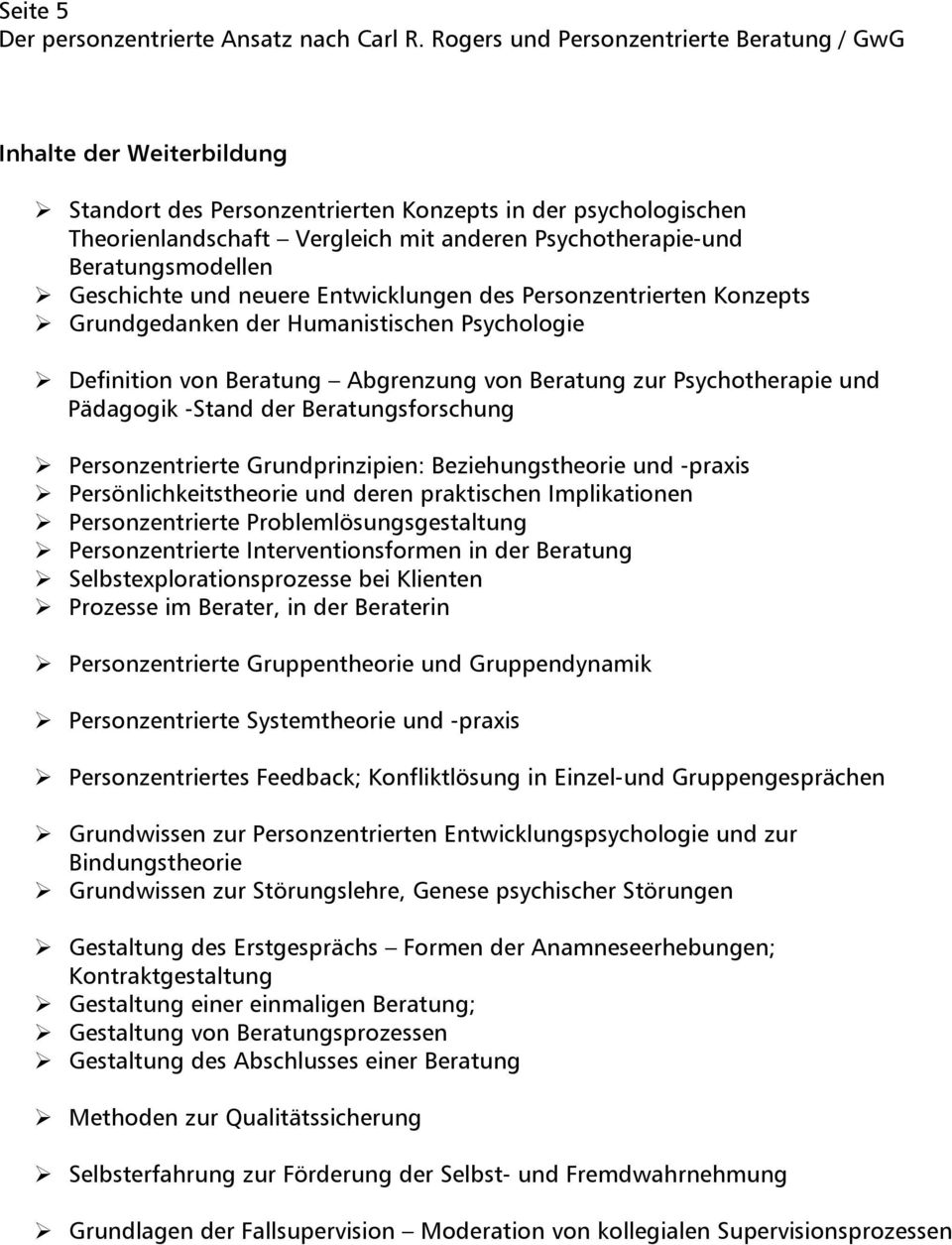 Beratungsforschung Personzentrierte Grundprinzipien: Beziehungstheorie und -praxis Persönlichkeitstheorie und deren praktischen Implikationen Personzentrierte Problemlösungsgestaltung