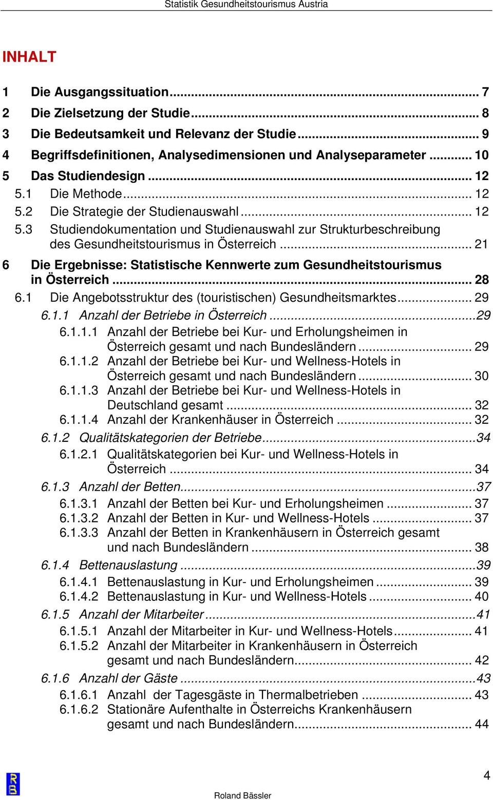 .. 21 6 Die Ergebnisse: Statistische Kennwerte zum Gesundheitstourismus in Österreich... 28 6.1 Die Angebotsstruktur des (touristischen) Gesundheitsmarktes... 29 6.1.1 Anzahl der Betriebe in Österreich.