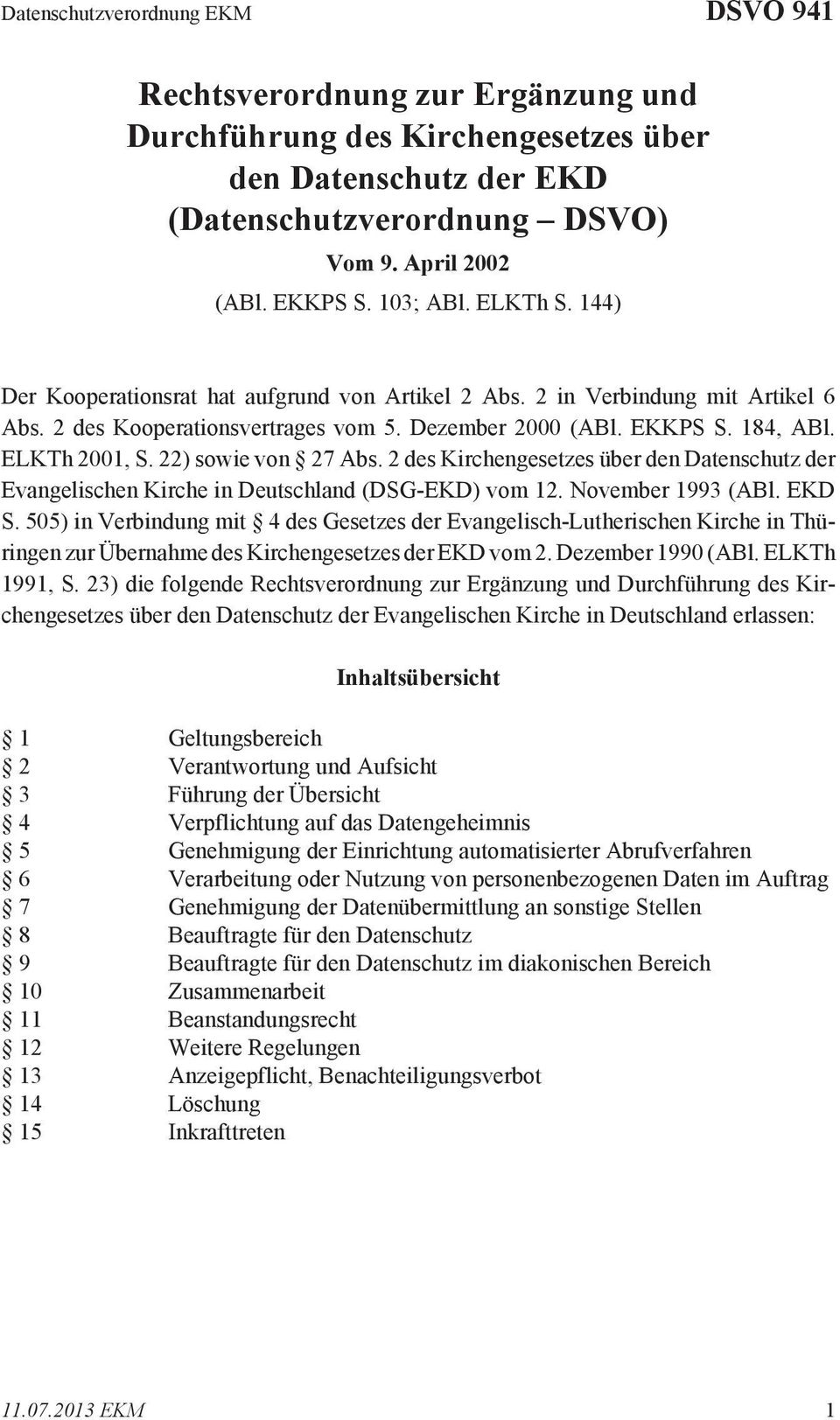 22) sowie von 27 Abs. 2 des Kirchengesetzes über den Datenschutz der Evangelischen Kirche in Deutschland (DSG-EKD) vom 12. November 1993 (ABl. EKD S.