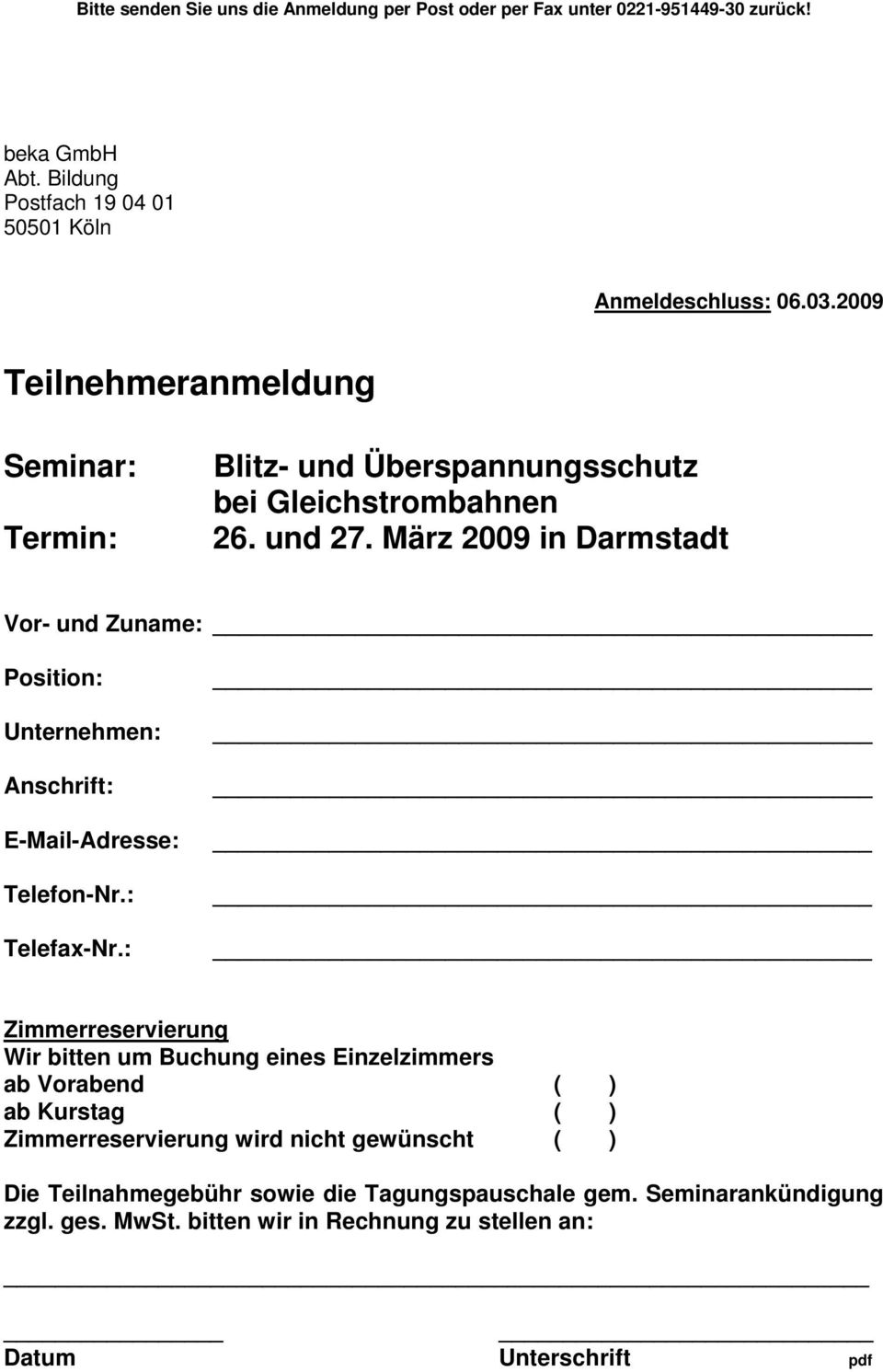 März 2009 in Darmstadt Vor- und Zuname: Position: Unternehmen: Anschrift: E-Mail-Adresse: Telefon-Nr.: Telefax-Nr.