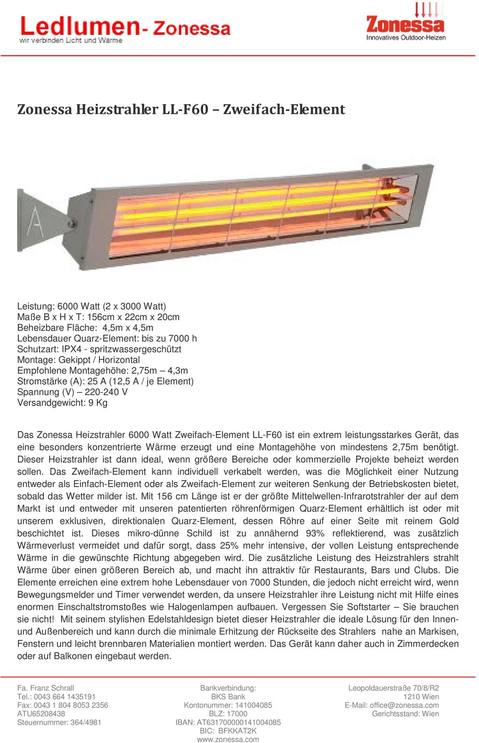 Heizstrahler 6000 Watt Zweifach-Element LL-F60 ist ein extrem leistungsstarkes Gerät, das eine besonders konzentrierte Wärme erzeugt und eine Montagehöhe von mindestens 2,75m benötigt.