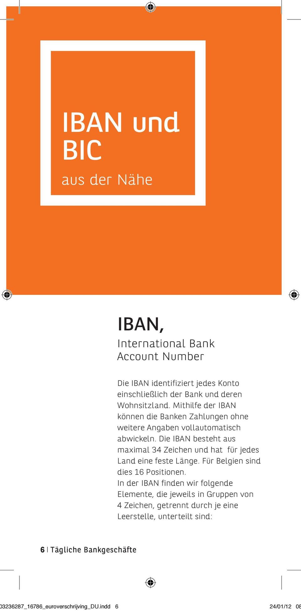 Die IBAN besteht aus maximal 34 Zeichen und hat für jedes Land eine feste Länge. Für Belgien sind dies 16 Positionen.