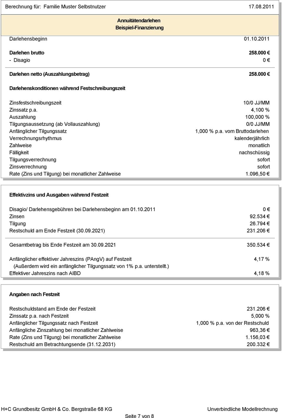 a. vom Bruttodarlehen Verrechnungsrhythmus kalender Zahlweise monatlich Fälligkeit nachschüssig Tilgungsverrechnung sofort Zinsverrechnung sofort Rate (Zins und Tilgung) bei monatlicher Zahlweise 1.