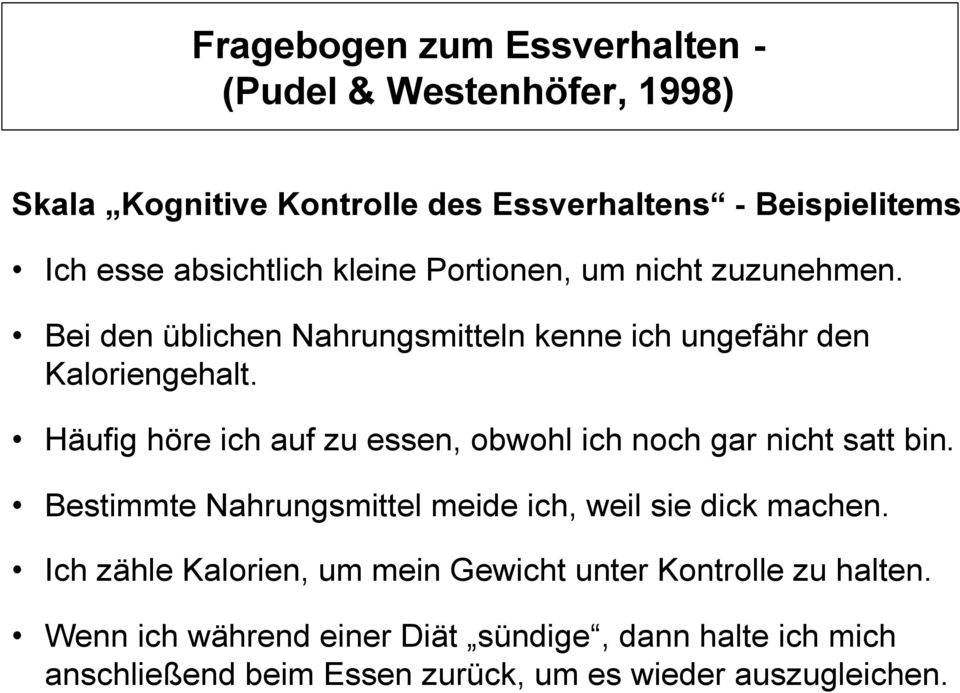 Häufig höre ich auf zu essen, obwohl ich noch gar nicht satt bin. Bestimmte Nahrungsmittel meide ich, weil sie dick machen.