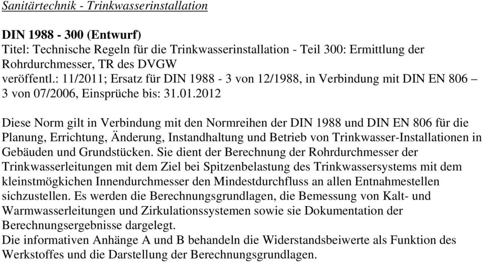 ; Ersatz für DIN 1988-3 von 12/1988, in Verbindung mit DIN EN 806 3 von 07/2006, Einsprüche bis: 31.01.