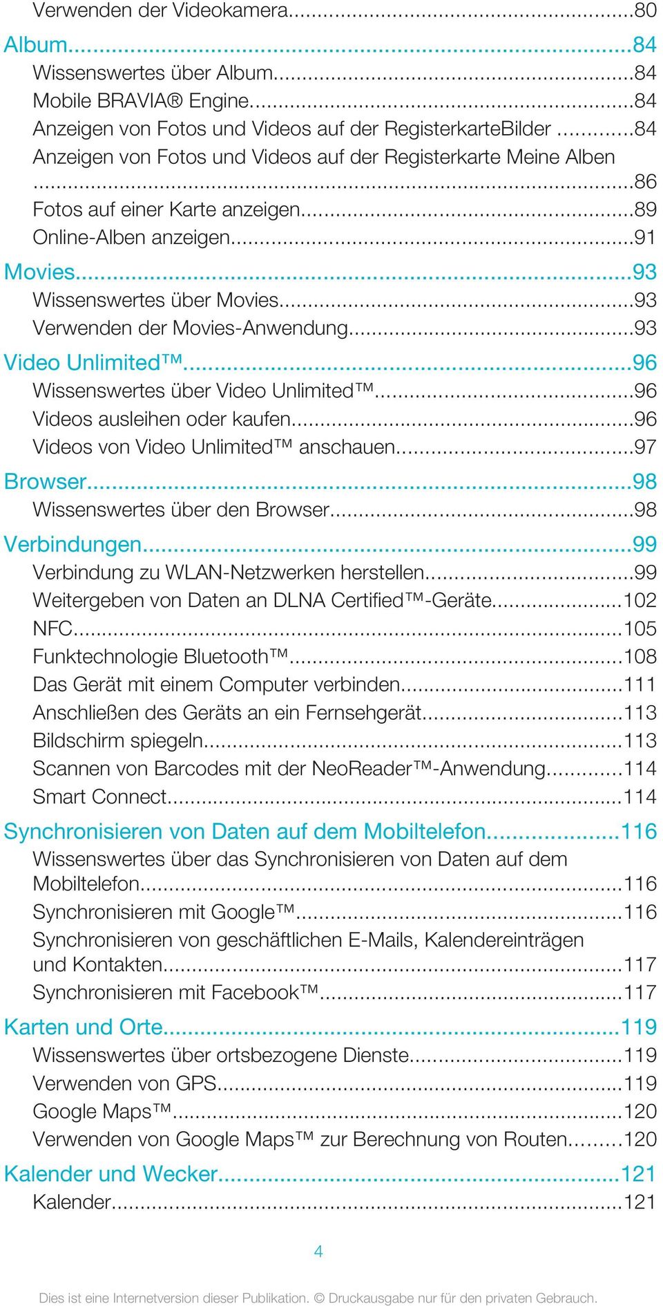 ..93 Verwenden der Movies-Anwendung...93 Video Unlimited...96 Wissenswertes über Video Unlimited...96 Videos ausleihen oder kaufen...96 Videos von Video Unlimited anschauen...97 Browser.