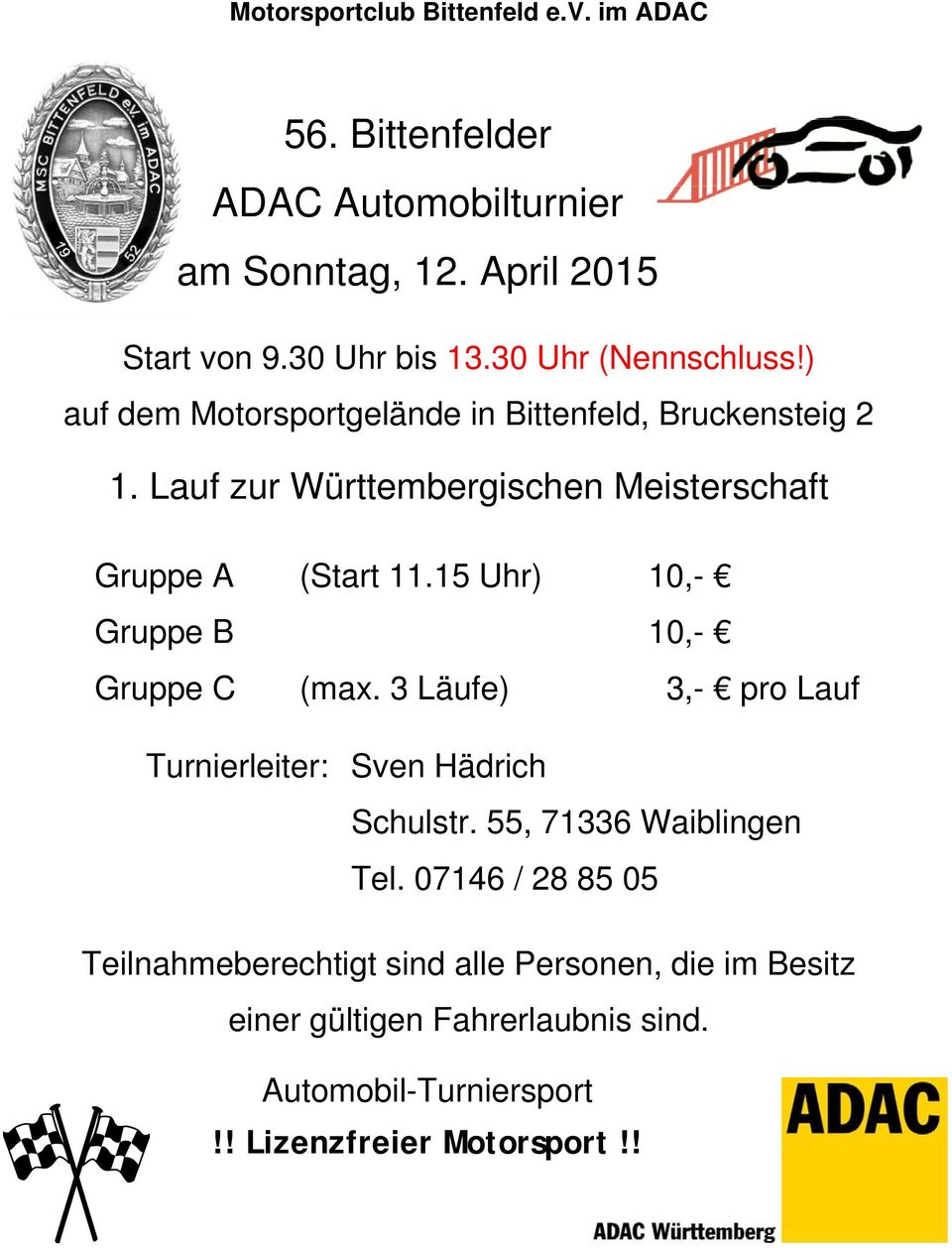 Lauf zur Württembergischen Meisterschaft Gruppe A (Start 11.15 Uhr) 10,- Gruppe B 10,- Gruppe C (max.