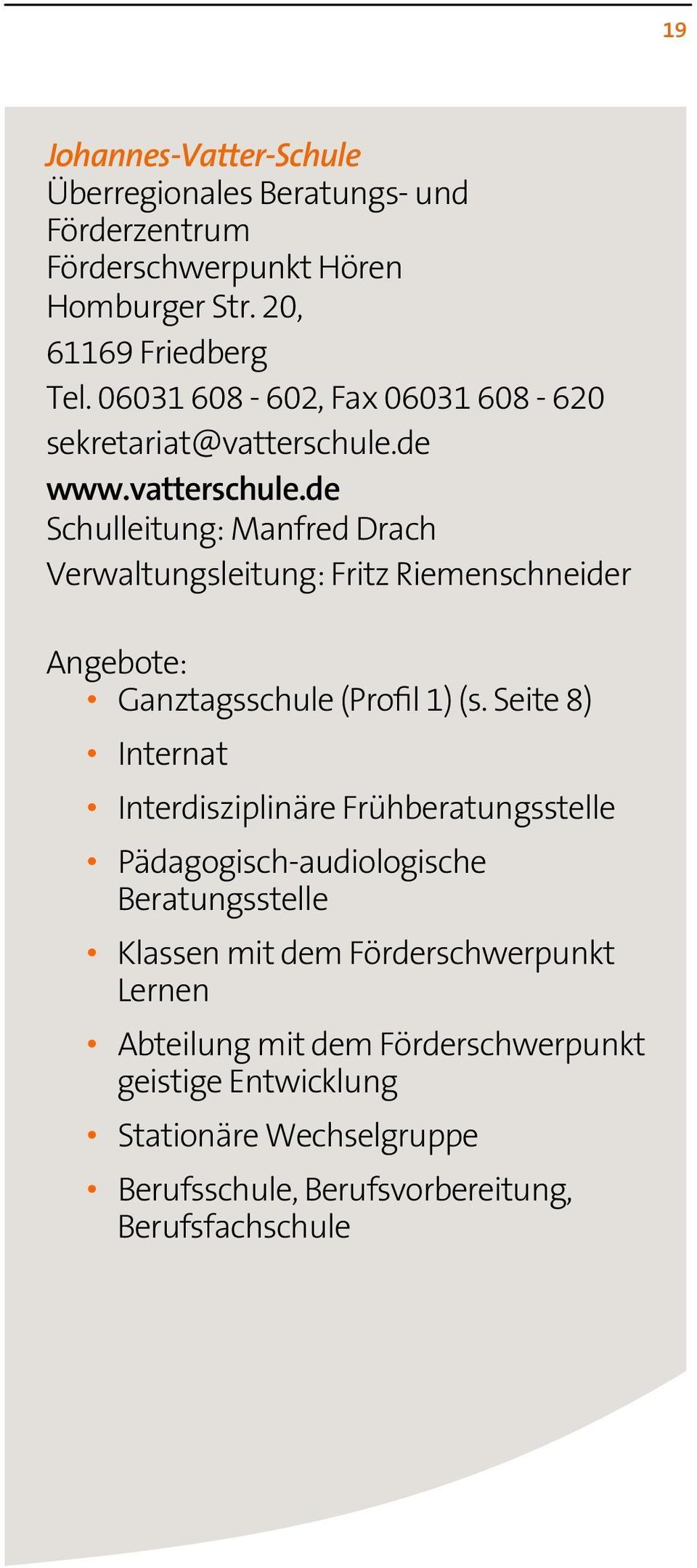 de www.vatterschule.de Schulleitung: Manfred Drach Verwaltungsleitung: Fritz Riemenschneider Angebote: Ganztagsschule (Profil 1) (s.
