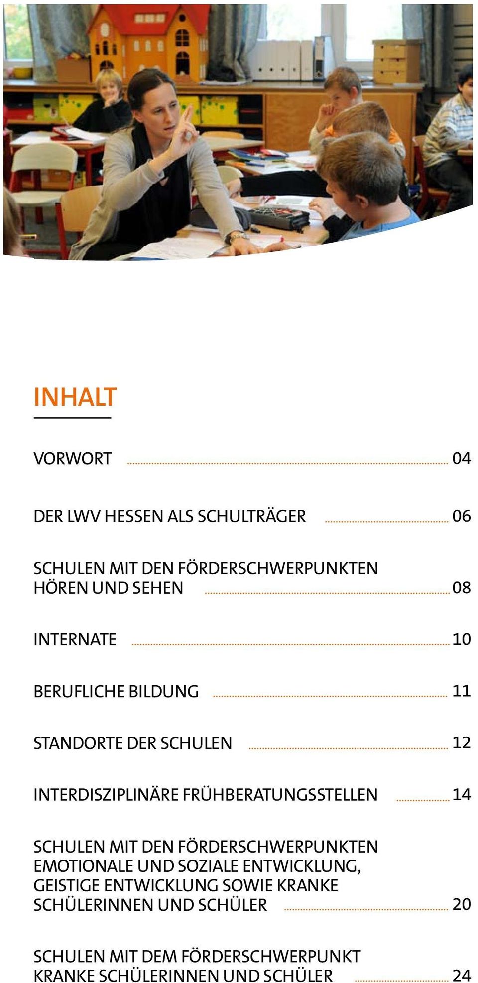 11 12 14 SCHULEN MIT DEN FÖRDERSCHWERPUNKTEN EMOTIONALE UND SOZIALE ENTWICKLUNG, GEISTIGE ENTWICKLUNG