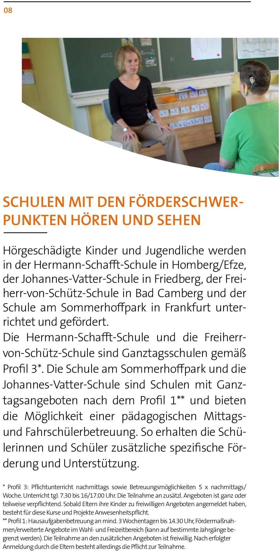 Die Hermann-Schafft-Schule und die Freiherrvon-Schütz-Schule sind Ganztagsschulen gemäß Profil 3*.