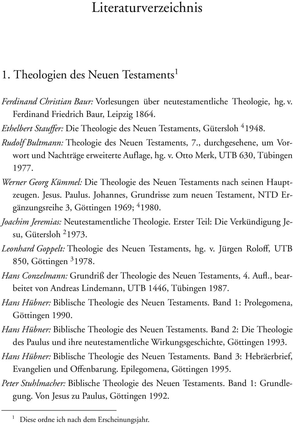 Otto Merk, UTB 630, Tübingen 1977. Werner Georg Kümmel: Die Theologie des Neuen Testaments nach seinen Hauptzeugen. Jesus. Paulus.