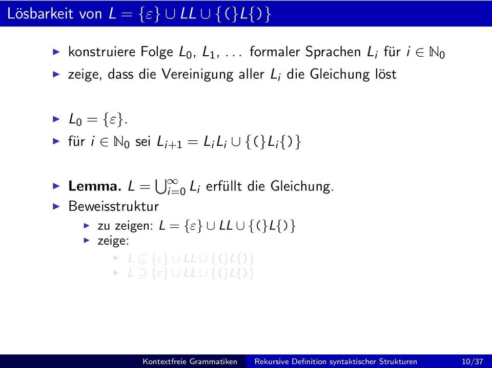 für i N 0 sei L i+1 = L i L i {(}L i {)} Lemma. L = i=0 L i erfüllt die Gleichung.