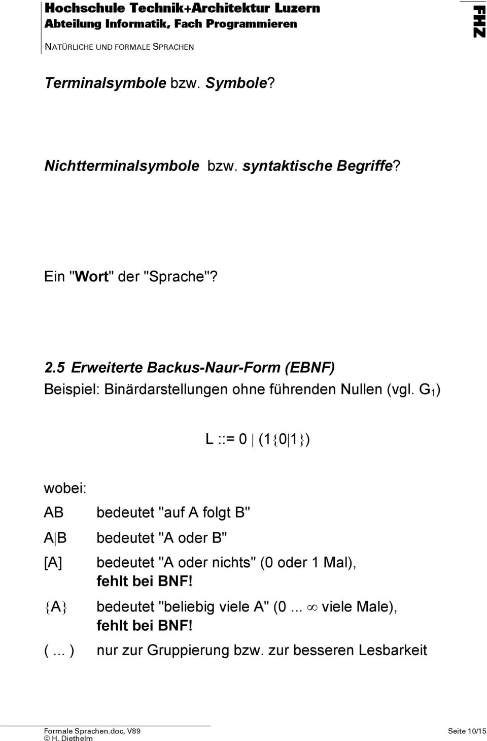 5 Erweiterte Backus-Naur-Form (EBNF) Beispiel: Binärdarstellungen ohne führenden Nullen (vgl.