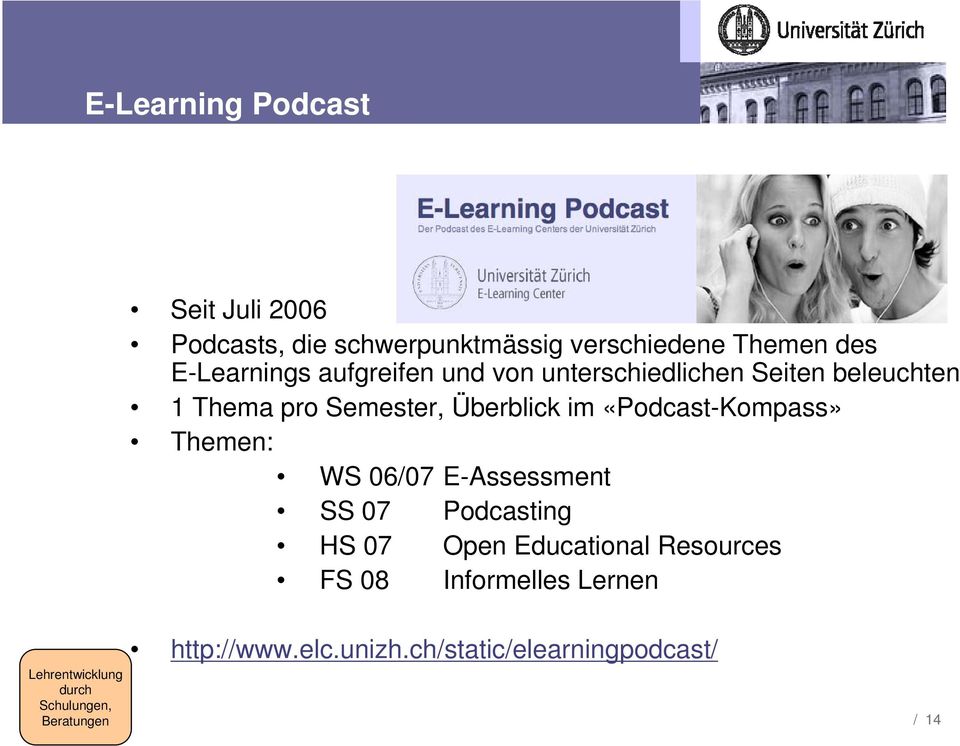 «Podcast-Kompass» Themen: WS 06/07 E-Assessment SS 07 Podcasting HS 07 Open Educational Resources FS 08