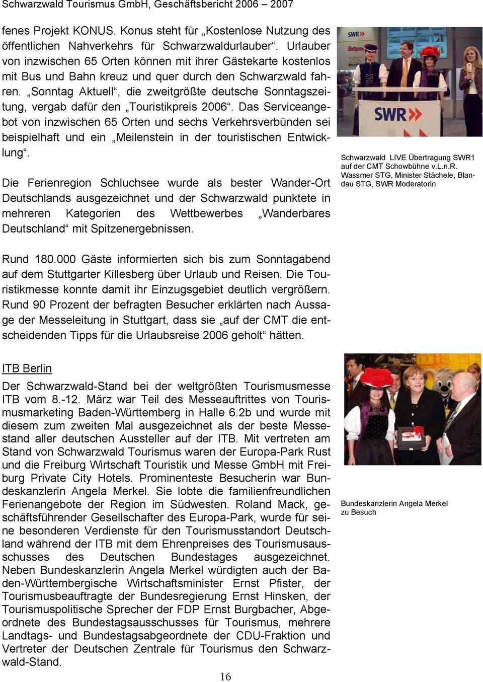 Sonntag Aktuell, die zweitgrößte deutsche Sonntagszeitung, vergab dafür den Touristikpreis 2006.
