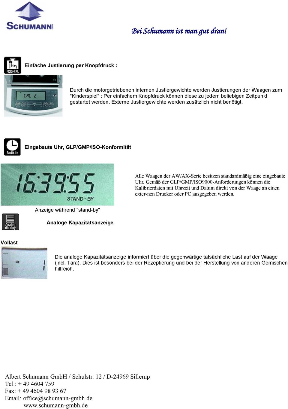 Gemäß der GLP/GMP/ISO9000-Anforderungen können die Kalibrierdaten mit Uhrzeit und Datum direkt von der Waage an einen exter-nen Drucker oder PC ausgegeben werden.