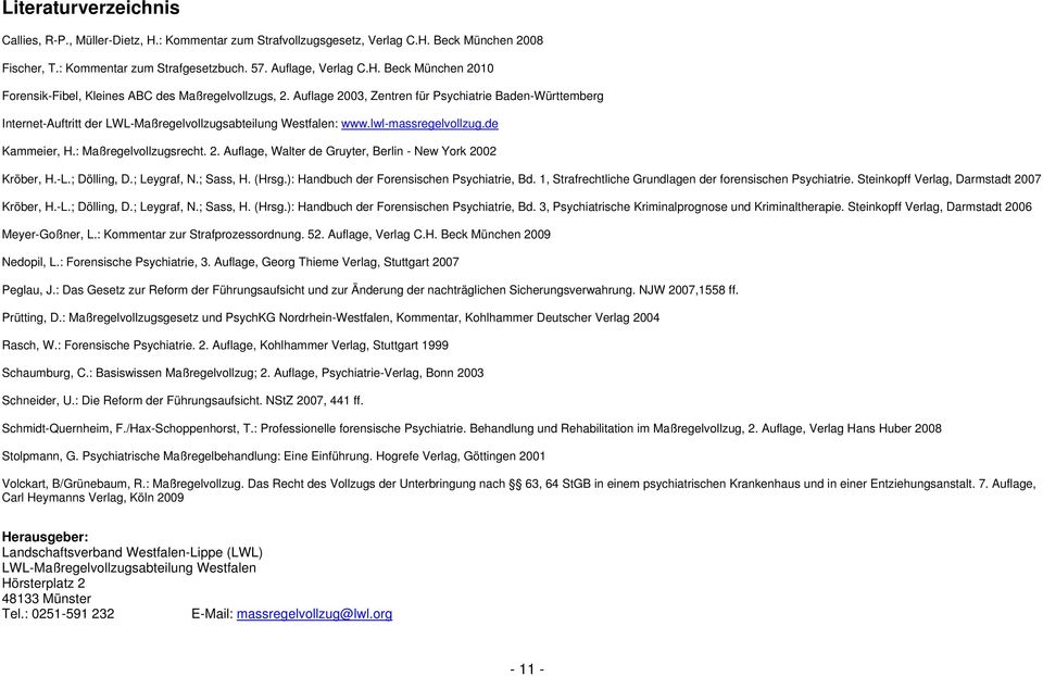 -L.; Dölling, D.; Leygraf, N.; Sass, H. (Hrsg.): Handbuch der Forensischen Psychiatrie, Bd. 1, Strafrechtliche Grundlagen der forensischen Psychiatrie. Steinkopff Verlag, Darmstadt 2007 Kröber, H.-L.; Dölling, D.; Leygraf, N.; Sass, H. (Hrsg.): Handbuch der Forensischen Psychiatrie, Bd. 3, Psychiatrische Kriminalprognose und Kriminaltherapie.