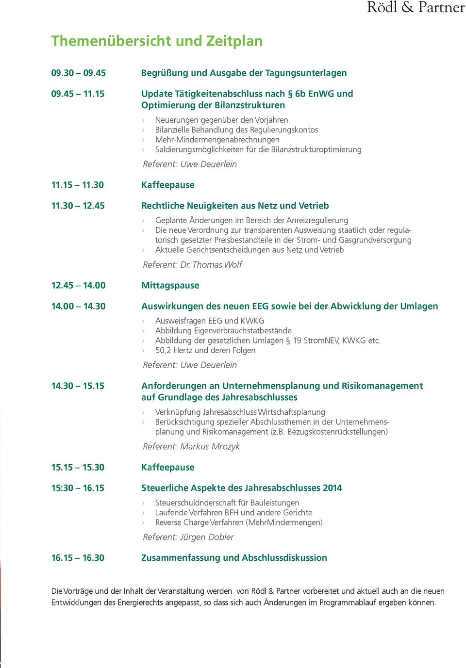 Saldierungsmöglichkeiten für die Bilanzstrukturoptimierung Referent: Uwe Deuerlein 11.15 11.30 Kaffeepause 11.30 12.