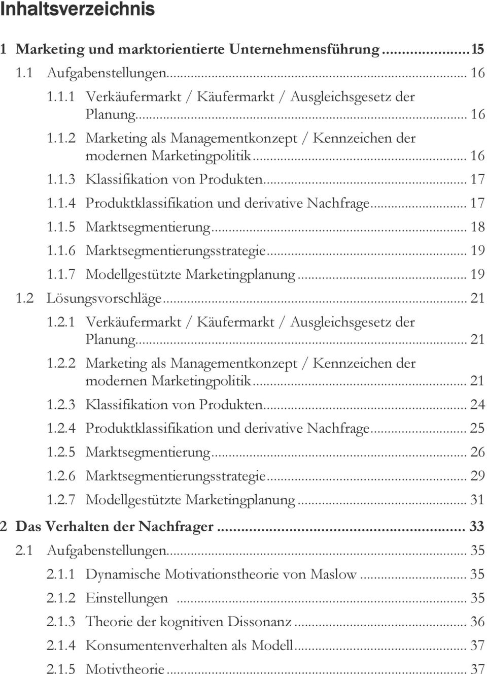 .. 19 1.2 Lösungsvorschläge... 21 1.2.1 Verkäufermarkt / Käufermarkt / Ausgleichsgesetz der Planung... 21 1.2.2 Marketing als Managementkonzept / Kennzeichen der modernen Marketingpolitik... 21 1.2.3 Klassifikation von Produkten.