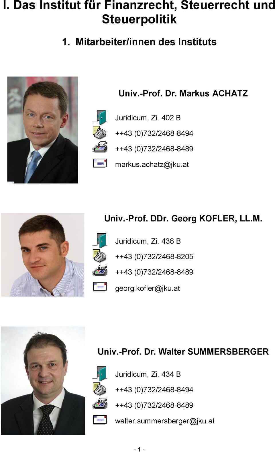 Georg KOFLER, LL.M. Juridicum, Zi. 436 B ++43 (0)732/2468-8205 ++43 (0)732/2468-8489 georg.kofler@jku.at Univ.-Prof.