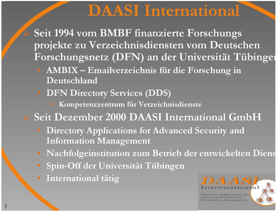 Kompetenzzentrum für Verzeichnisdienste Seit Dezember 2000 DAASI International GmbH Directory Applications for Advanced