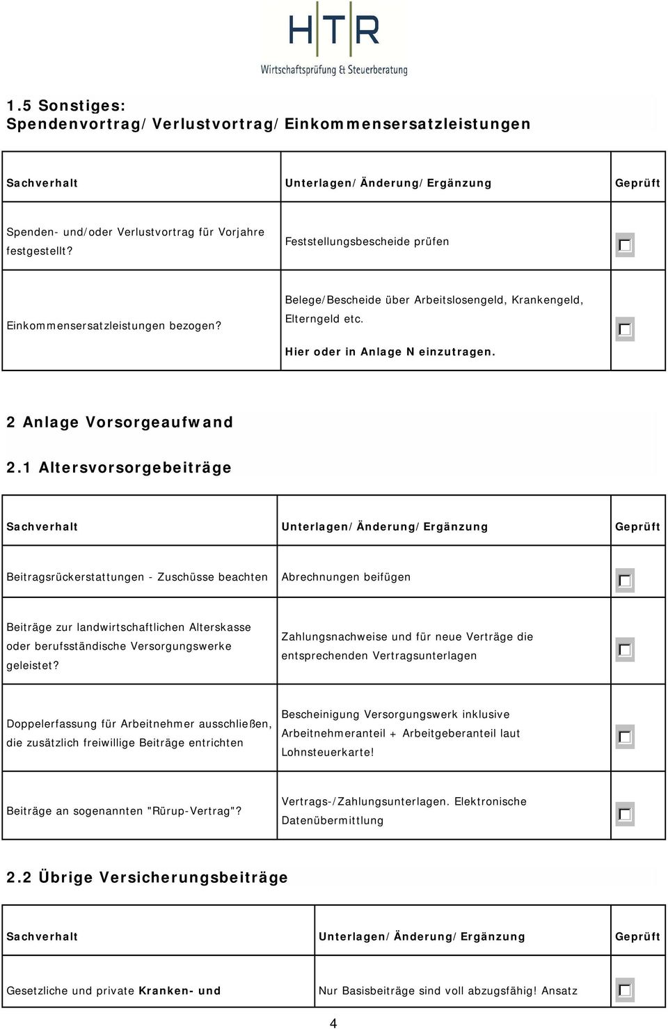 1 Altersvorsorgebeiträge Beitragsrückerstattungen - Zuschüsse beachten Abrechnungen beifügen Beiträge zur landwirtschaftlichen Alterskasse oder berufsständische Versorgungswerke geleistet?