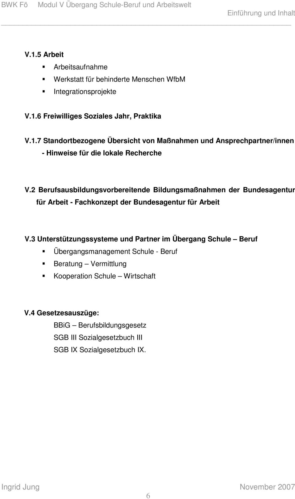 3 Unterstützungssysteme und Partner im Übergang Schule Beruf Übergangsmanagement Schule - Beruf Beratung Vermittlung Kooperation Schule Wirtschaft V.