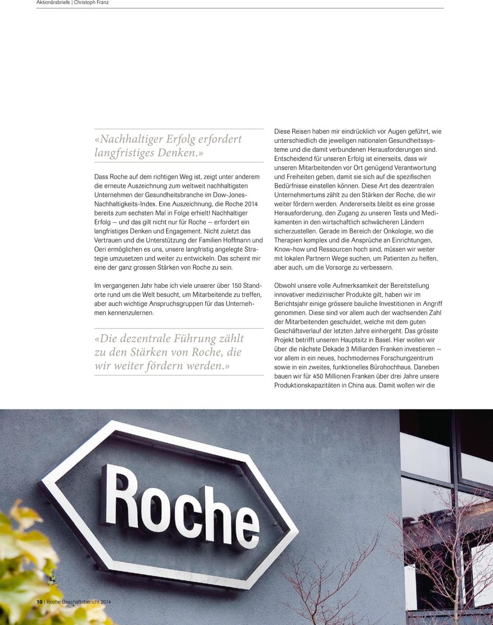 Eine Auszeichnung, die Roche 2014 bereits zum sechsten Mal in Folge erhielt! Nachhaltiger Erfolg und das gilt nicht nur für Roche erfordert ein langfristiges Denken und Engagement.