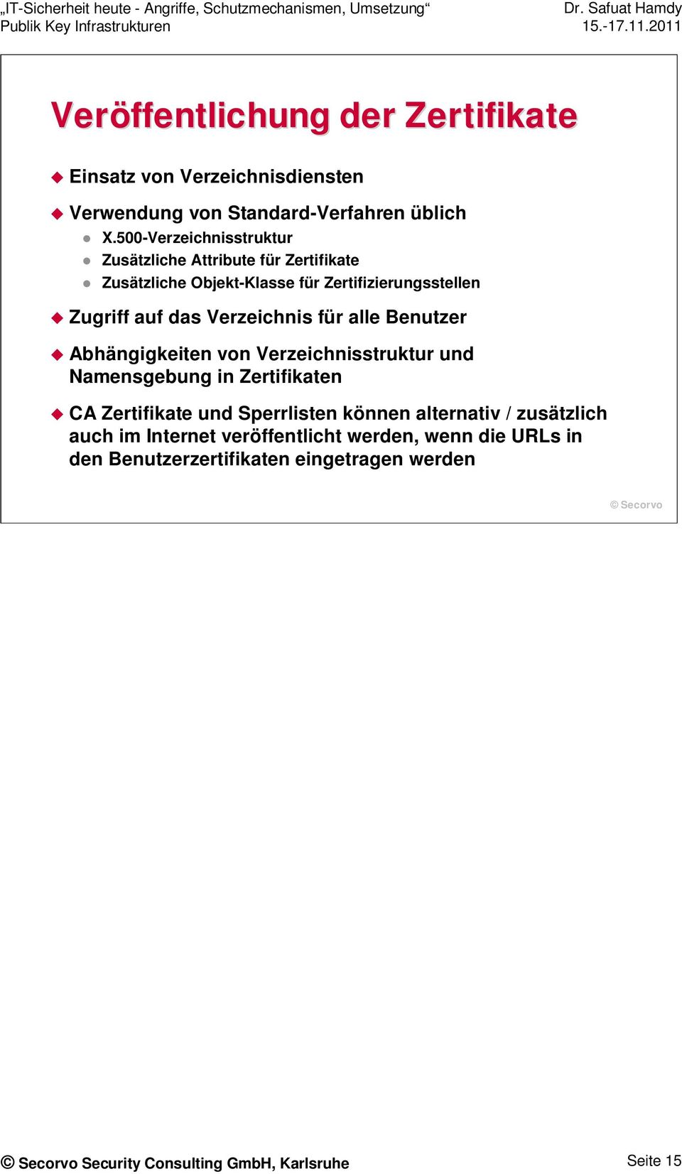 das Verzeichnis für alle Benutzer Abhängigkeiten von Verzeichnisstruktur und Namensgebung in Zertifikaten CA Zertifikate und