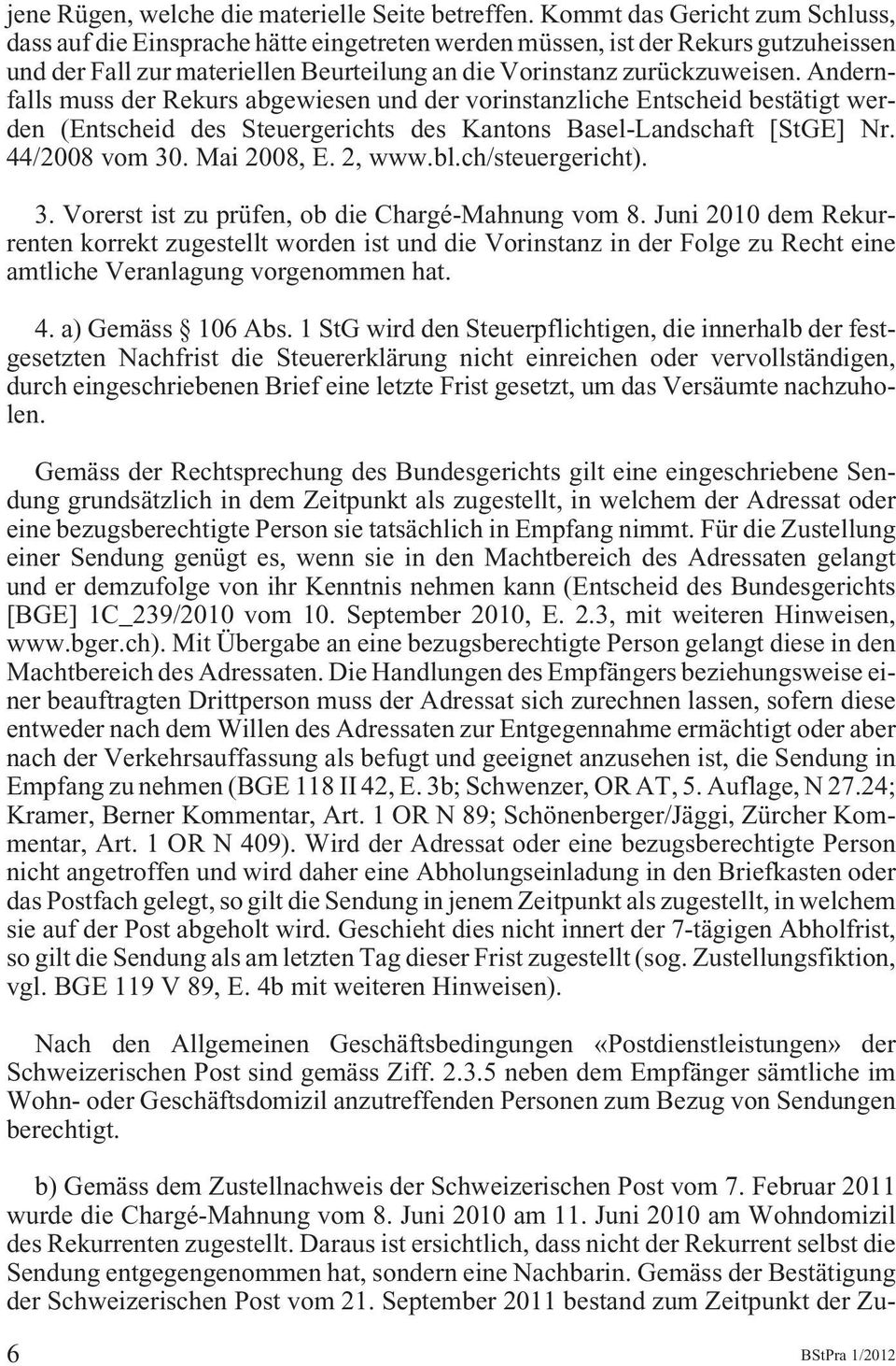 Andernfalls muss der Rekurs abgewiesen und der vorinstanzliche Entscheid bestätigt werden (Entscheid des Steuergerichts des Kantons Basel-Landschaft [StGE] Nr. 44/2008 vom 30. Mai 2008, E. 2, www.bl.