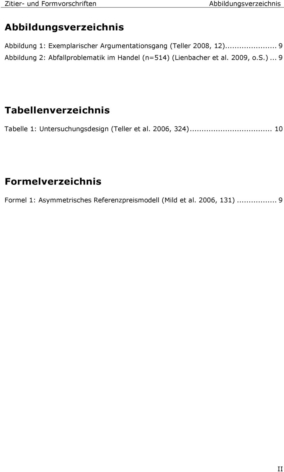 2009, o.s.)... 9 Tabellenverzeichnis Tabelle 1: Untersuchungsdesign (Teller et al. 2006, 324).