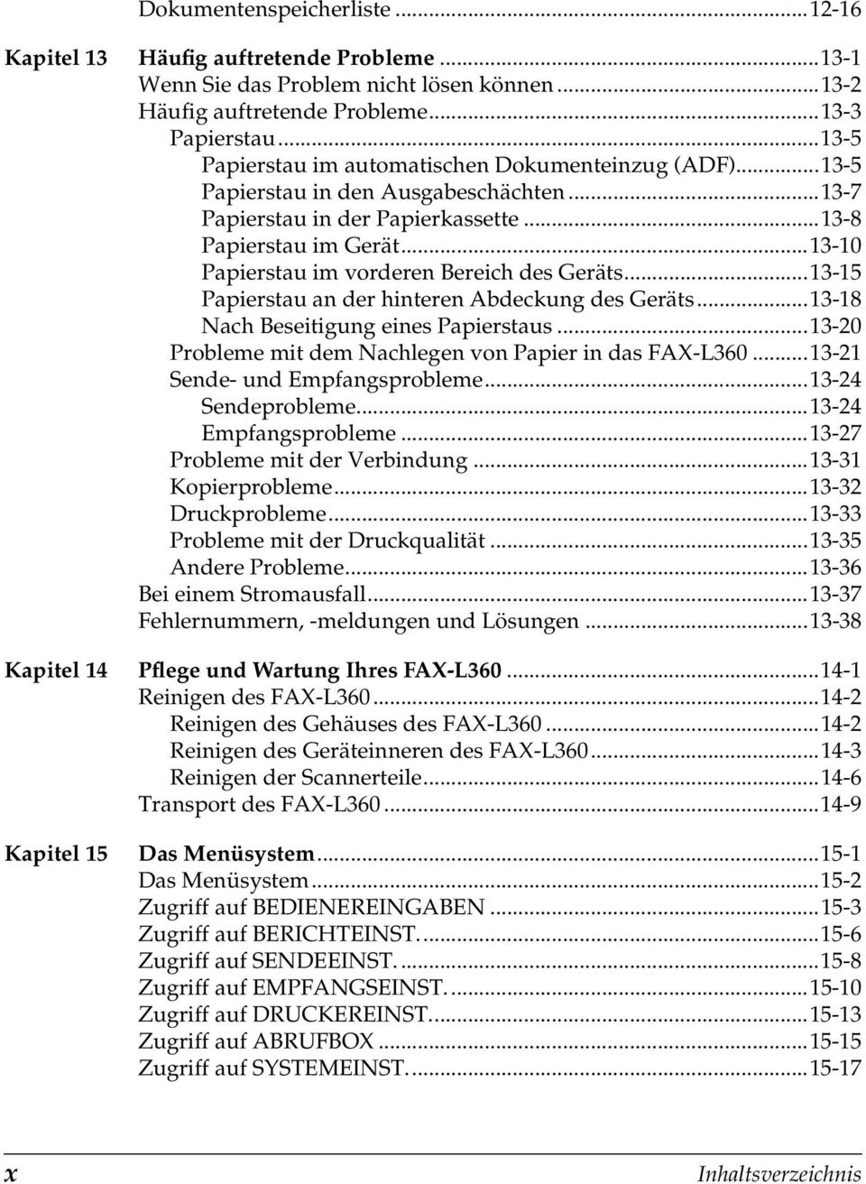 ..13-10 Papierstau im vorderen Bereich des Geräts...13-15 Papierstau an der hinteren Abdeckung des Geräts...13-18 Nach Beseitigung eines Papierstaus.