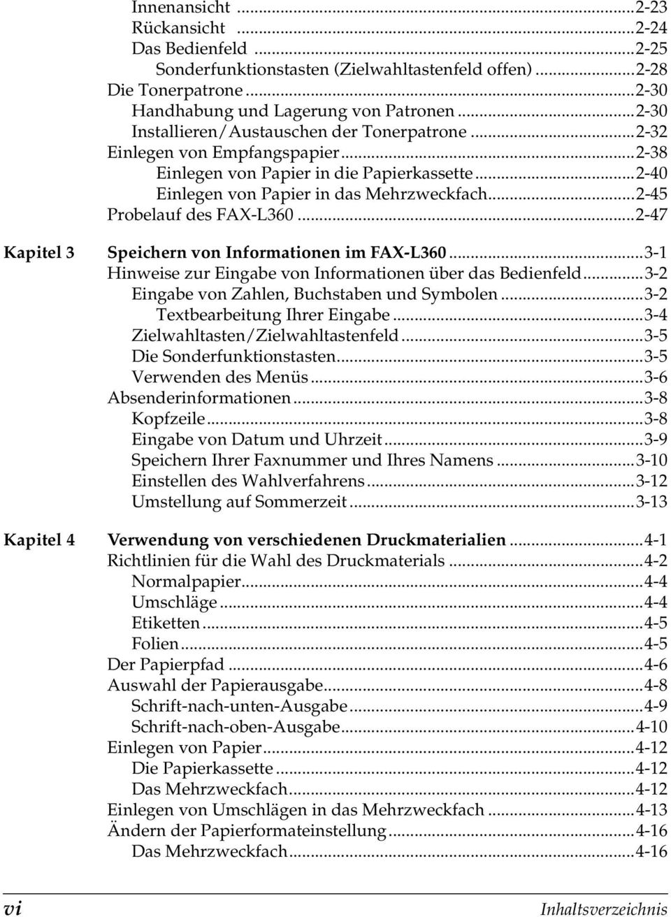 ..2-45 Probelauf des FAX-L360...2-47 Kapitel 3 Speichern von Informationen im FAX-L360...3-1 Hinweise zur Eingabe von Informationen über das Bedienfeld...3-2 Eingabe von Zahlen, Buchstaben und Symbolen.