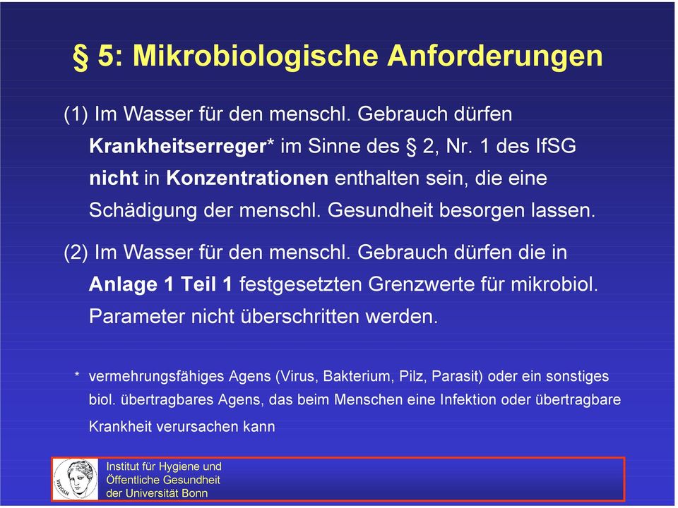 (2) Im Wasser für den menschl. Gebrauch dürfen die in Anlage 1 Teil 1 festgesetzten Grenzwerte für mikrobiol.