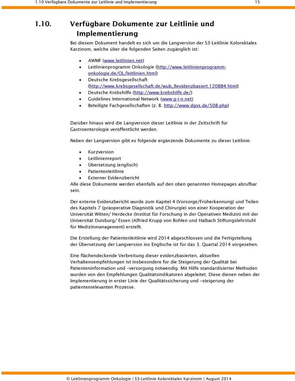html) Deutsche Krebsgesellschaft (http://www.krebsgesellschaft.de/wub_llevidenzbasiert,120884.html) Deutsche Krebshilfe (http://www.krebshilfe.de/) Guidelines International Network (www.g-i-n.