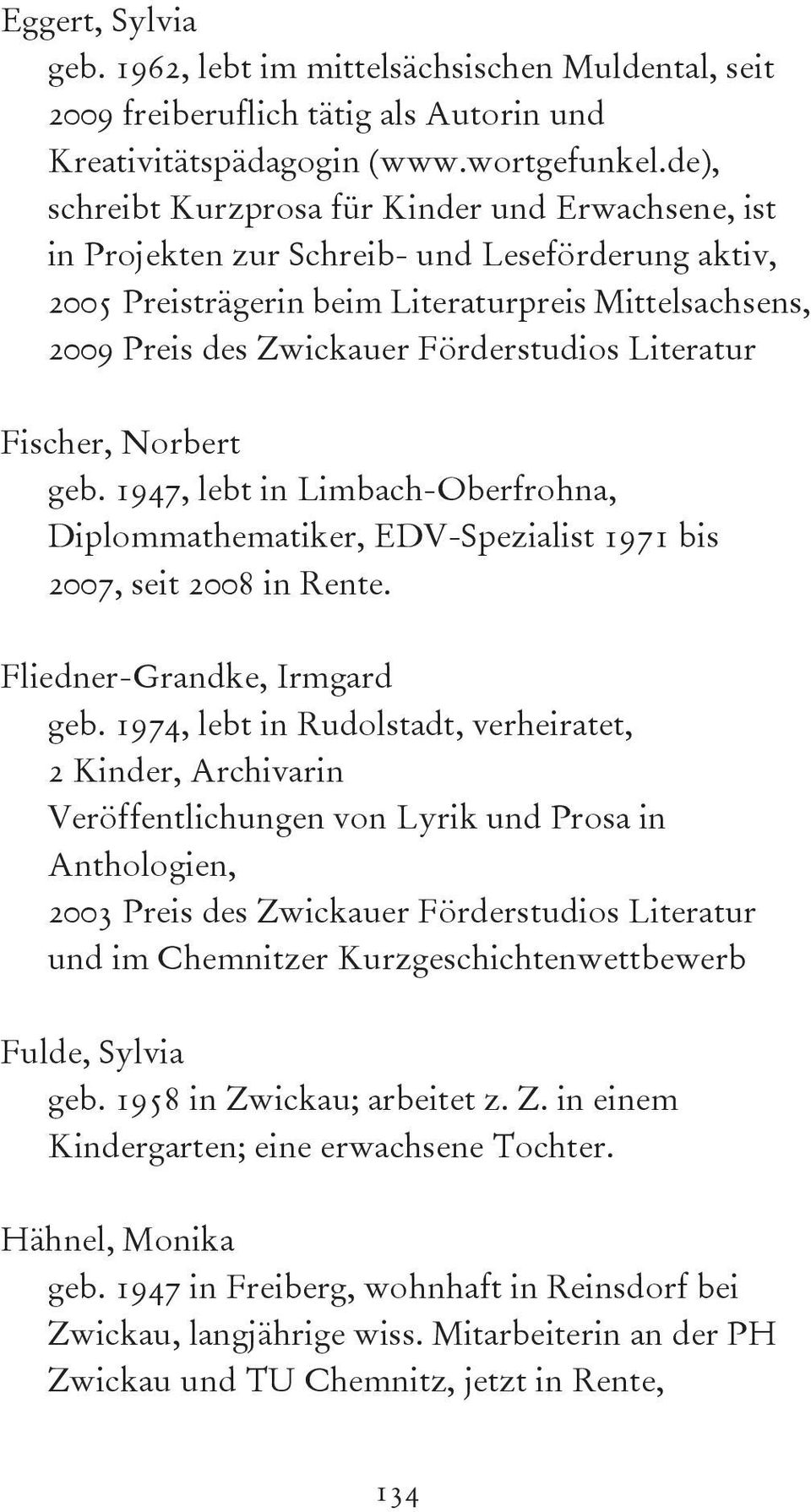 Literatur Fischer, Norbert geb. 1947, lebt in Limbach-Oberfrohna, Diplommathematiker, EDV-Spezialist 1971 bis 2007, seit 2008 in Rente. Fliedner-Grandke, Irmgard geb.