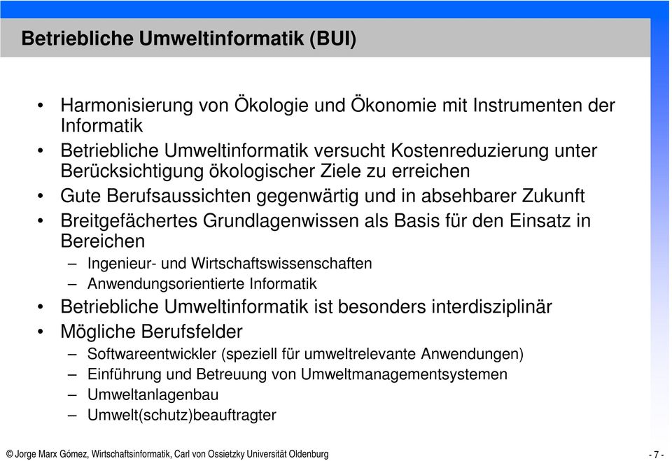 Wirtschaftswissenschaften Anwendungsorientierte Informatik Betriebliche Umweltinformatik ist besonders interdisziplinär Mögliche Berufsfelder Softwareentwickler (speziell für