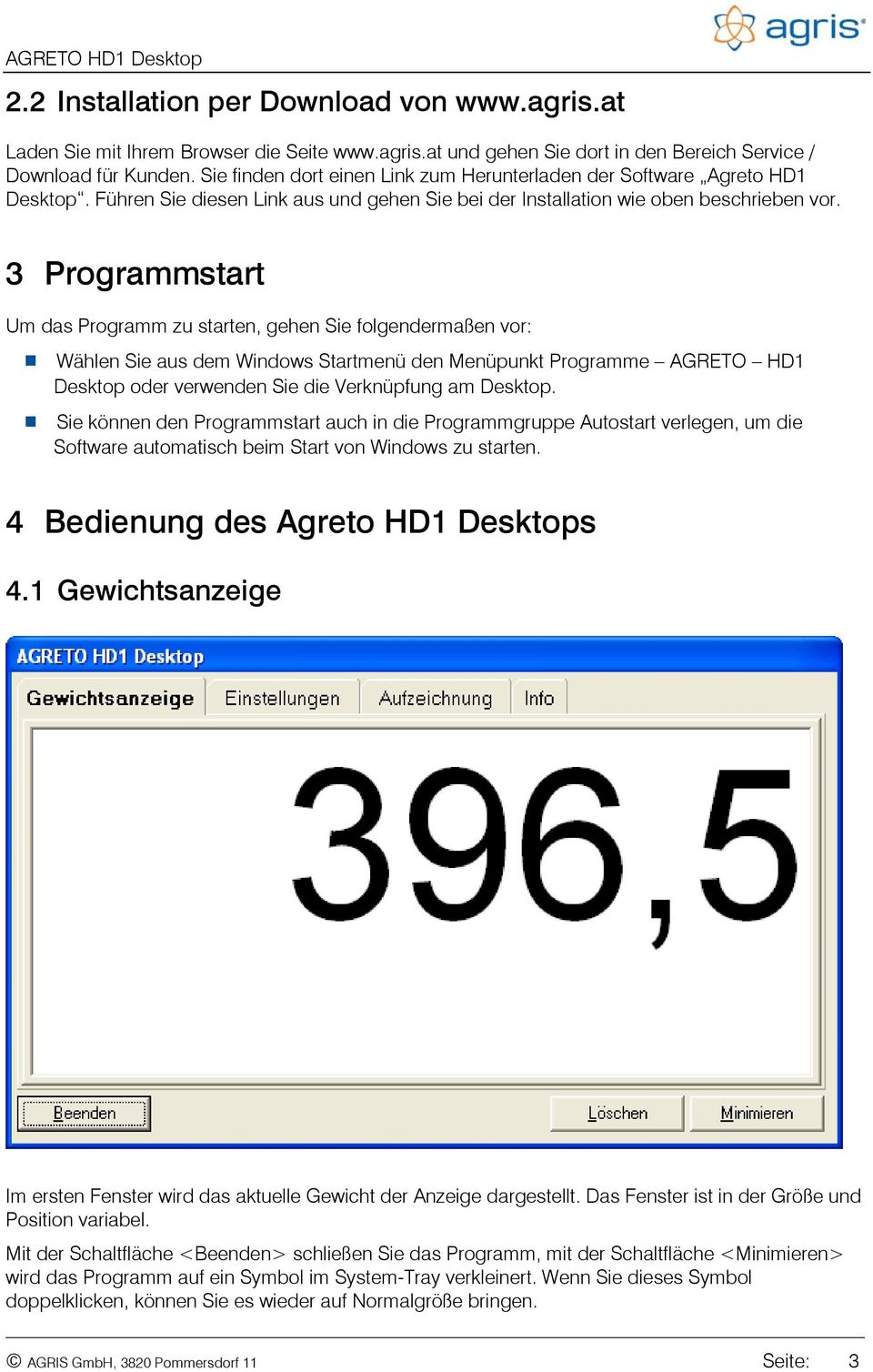 3 Programmstart Um das Programm zu starten, gehen Sie folgendermaßen vor: Wählen Sie aus dem Windows Startmenü den Menüpunkt Programme AGRETO HD1 Desktop oder verwenden Sie die Verknüpfung am Desktop.