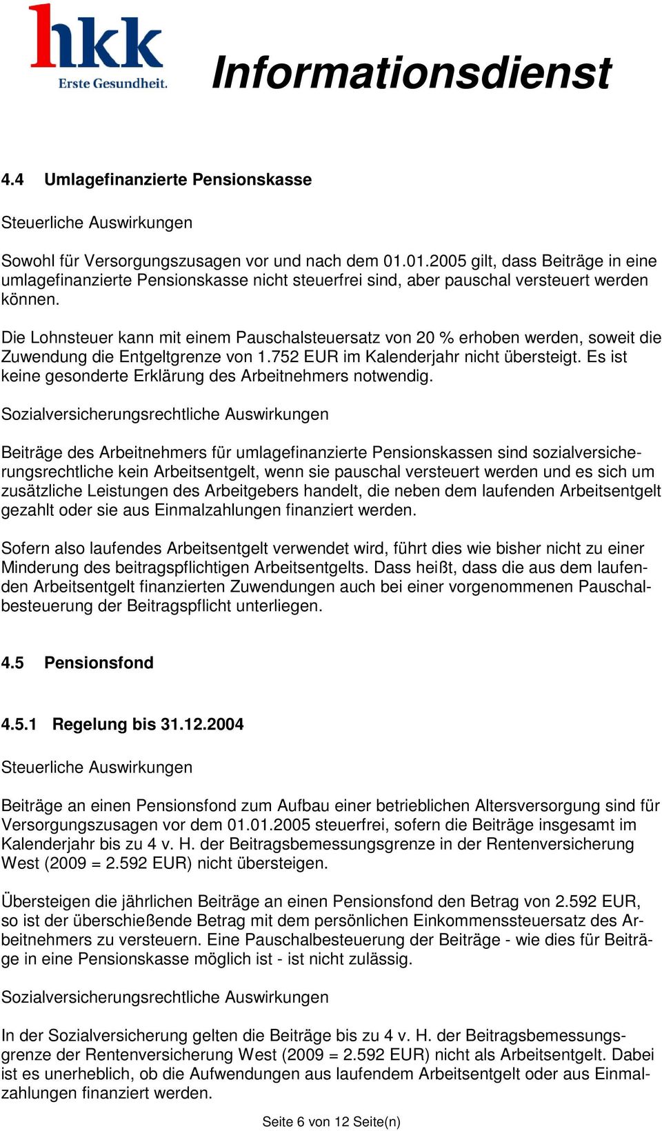 Die Lohnsteuer kann mit einem Pauschalsteuersatz von 20 % erhoben werden, soweit die Zuwendung die Entgeltgrenze von 1.752 EUR im Kalenderjahr nicht übersteigt.