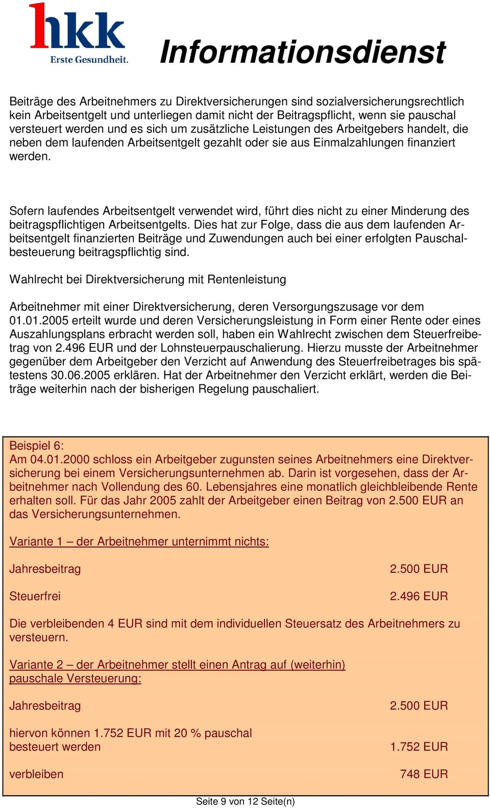 Sofern laufendes Arbeitsentgelt verwendet wird, führt dies nicht zu einer Minderung des beitragspflichtigen Arbeitsentgelts.