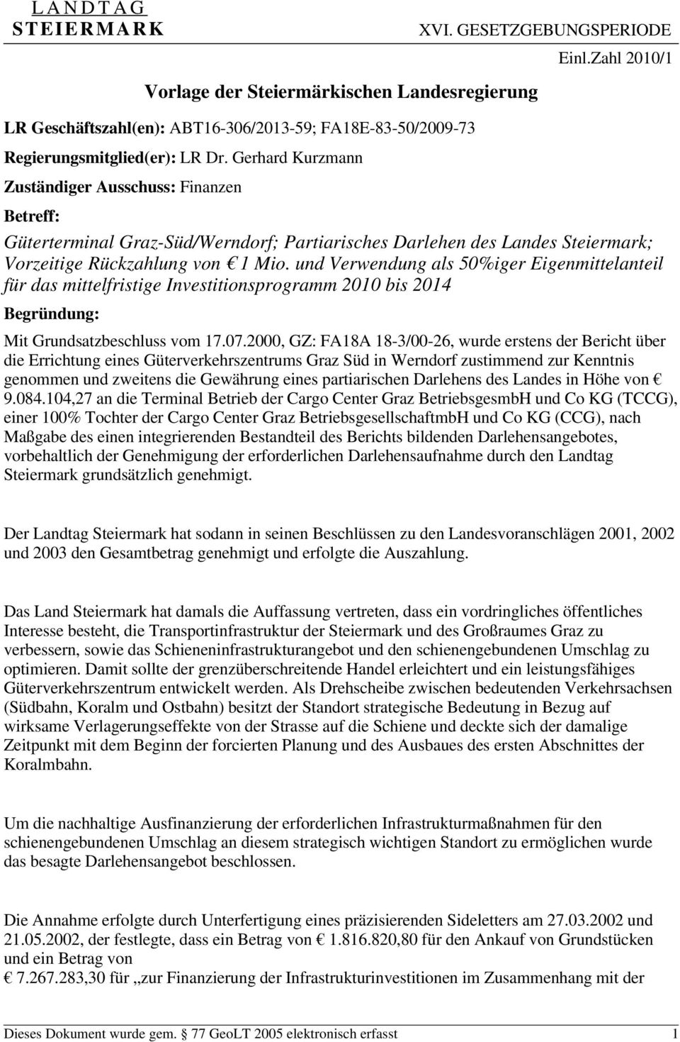 Zahl 2010/1 Betreff: Güterterminal Graz-Süd/Werndorf; Partiarisches Darlehen des Landes Steiermark; Vorzeitige Rückzahlung von 1 Mio.