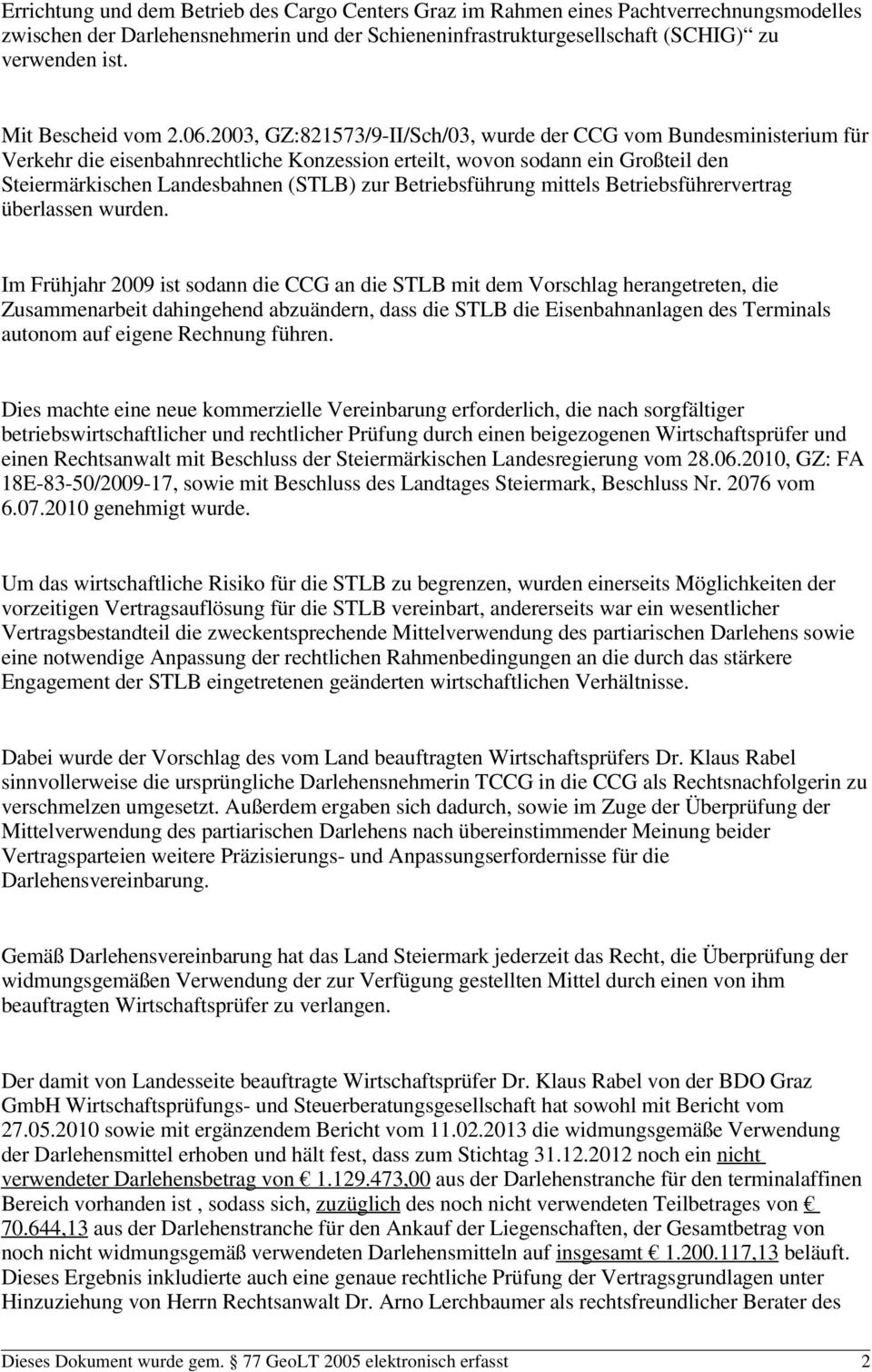 2003, GZ:821573/9-II/Sch/03, wurde der CCG vom Bundesministerium für Verkehr die eisenbahnrechtliche Konzession erteilt, wovon sodann ein Großteil den Steiermärkischen Landesbahnen (STLB) zur