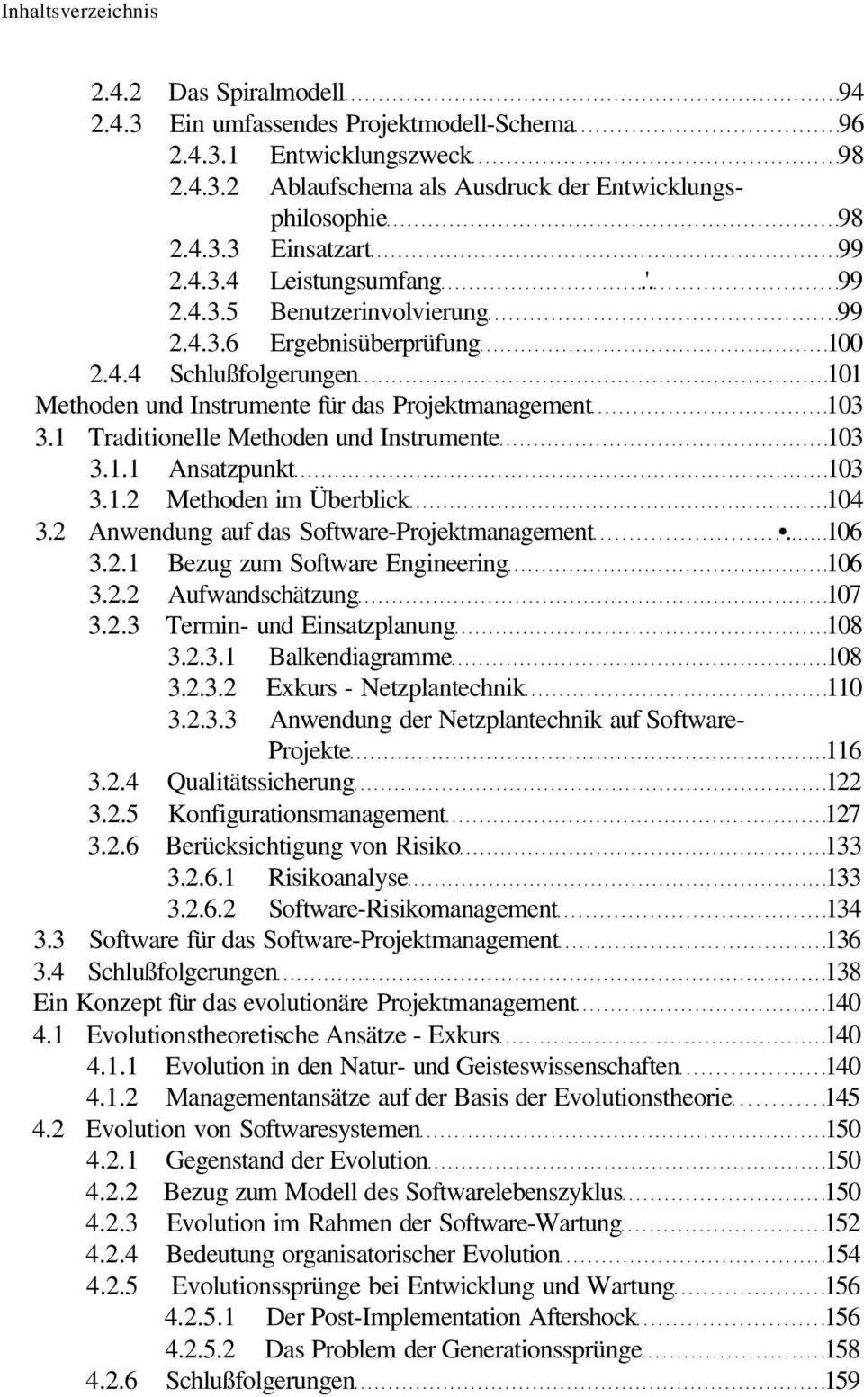1 Traditionelle Methoden und Instrumente 103 3.1.1 Ansatzpunkt 103 3.1.2 Methoden im Überblick 104 3.2 Anwendung auf das Software-Projektmanagement. 106 3.2.1 Bezug zum Software Engineering 106 3.2.2 Aufwandschätzung 107 3.