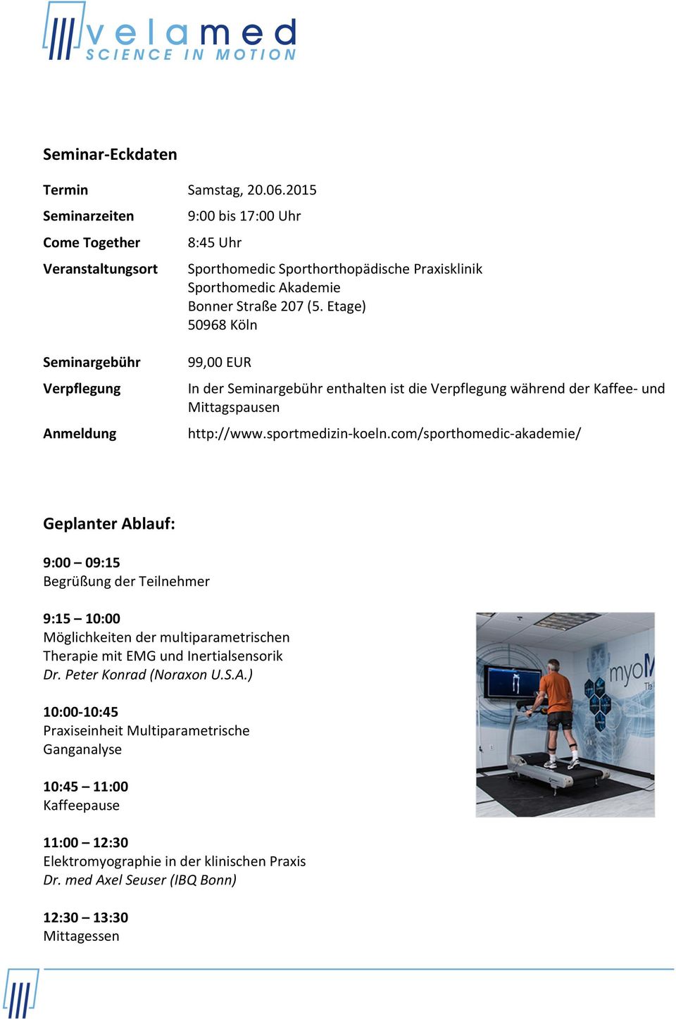 Etage) 50968 Köln 99,00 EUR In der Seminargebühr enthalten ist die Verpflegung während der Kaffee und Mittagspausen http://www.sportmedizinkoeln.