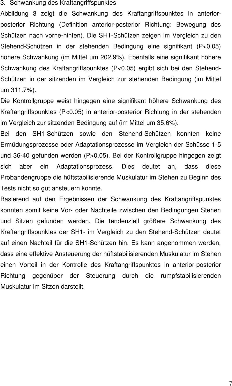 Ebenfalls eine signifikant höhere Schwankung des Kraftangriffspunktes (P<0.05) ergibt sich bei den Stehend- Schützen in der sitzenden im Vergleich zur stehenden Bedingung (im Mittel um 311.7%).