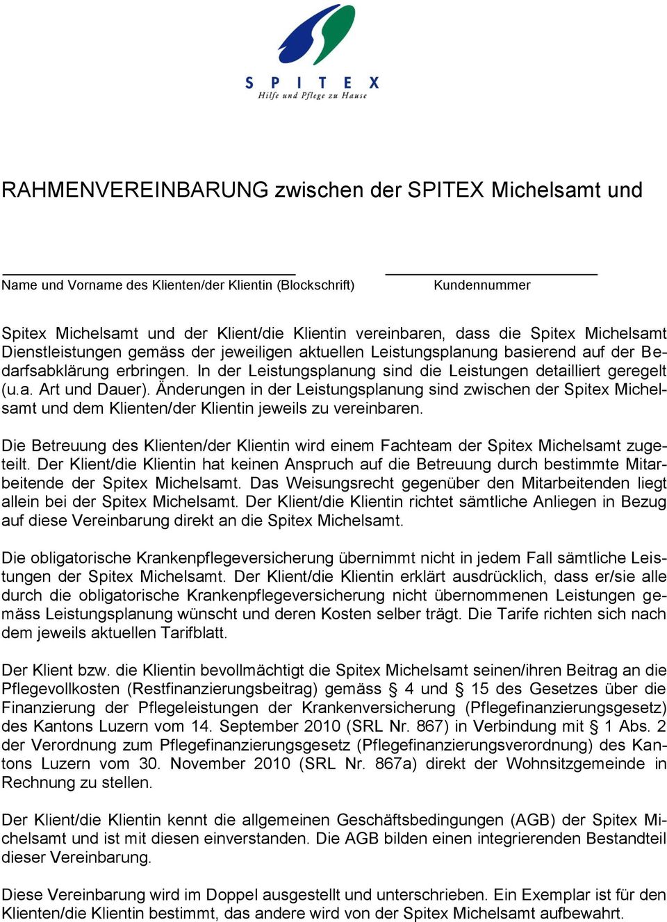 Änderungen in der Leistungsplanung sind zwischen der Spitex Michelsamt und dem Klienten/der Klientin jeweils zu vereinbaren.